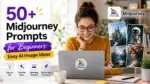 50+ Midjourney prompts for beginners with a woman creating AI images on a laptop